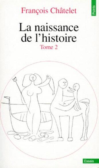 Couverture du livre « La naissance de l'histoire Tome 2 » de Francois Chatelet aux éditions Points