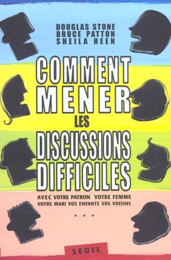 Couverture du livre « Comment mener les discussions difficiles. avec votre patron, votre femme, votre mari (...) » de Heen/Patton/Stone aux éditions Seuil