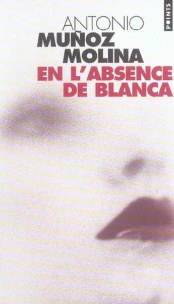 Couverture du livre « En l'absence de Blanca » de Antonio Munoz-Molina aux éditions Points