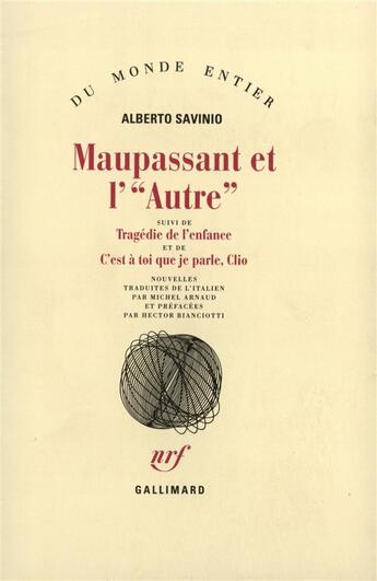 Couverture du livre « Maupassant et l'autre / tragedie de l'enfance /c'est a toi que je parle, clio » de Savinio/Alberto aux éditions Gallimard