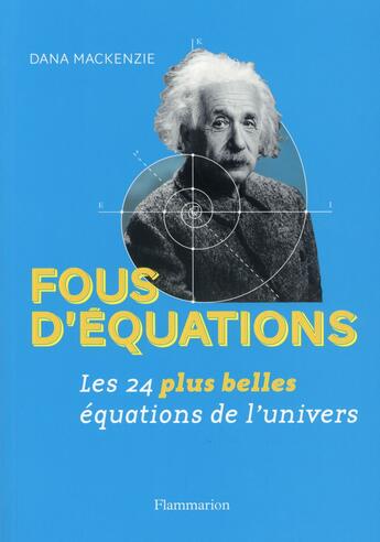 Couverture du livre « Fous d'equations ! - les 24 plus belles equations de l'univers » de Mackenzie Dana aux éditions Flammarion