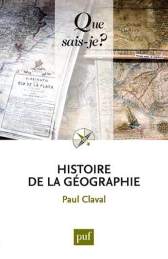 Couverture du livre « Histoire de la géographie (4e édition) » de Paul Claval aux éditions Que Sais-je ?