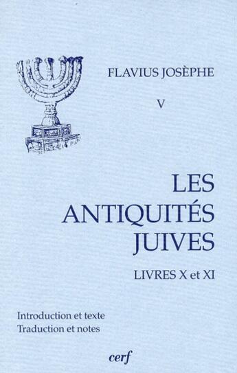 Couverture du livre « Flavius Josèphe Tome 5 ; les antiquités juives ; livres X et XI » de Etienne Nodet aux éditions Cerf