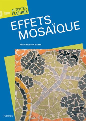 Couverture du livre « Activités fleurus t.3 ; effets mosaïque » de Marie-France Annasse aux éditions Fleurus