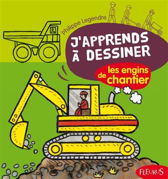 Couverture du livre « J'apprends a dessiner les engins de chantier » de Philippe Legendre aux éditions Fleurus