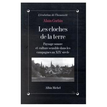 Couverture du livre « Les cloches de la terre - paysage sonore et culture sensible dans les campagnes au xixe siecle » de Alain Corbin aux éditions Albin Michel