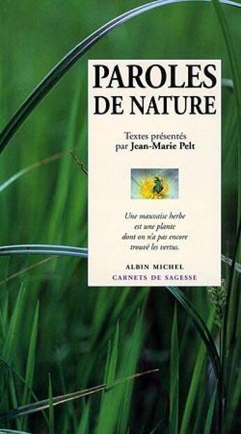 Couverture du livre « Paroles de nature ; une mauvaise herbe est une plante dont on n'a pas encore trouvé les vertus » de Jean-Marie Pelt aux éditions Albin Michel