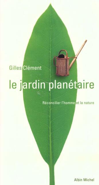 Couverture du livre « Le jardin planetaire - reconcilier l'homme et la nature » de Gilles Clement aux éditions Albin Michel