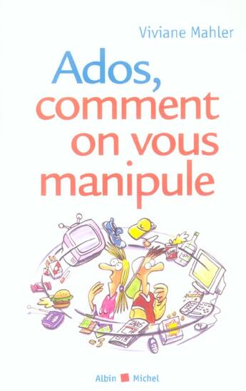 Couverture du livre « Ados, comment on vous manipule » de Viviane Mahler aux éditions Albin Michel
