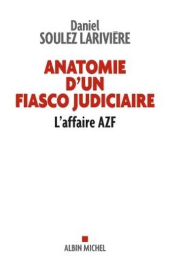 Couverture du livre « Anatomie d'un fiasco judiciaire : l'affaire AZF » de Daniel Soulez Lariviere aux éditions Albin Michel