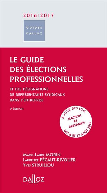 Couverture du livre « Le guide des élections professionnelles ; et des désignations des représentants syndicaux dans l'entreprise (édition 2016/2017) » de Laurence Pecaut-Rivolier et Marie-Laure Morin et Yves Struillou aux éditions Dalloz