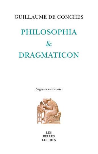 Couverture du livre « Philosophia et dragmaticon » de Guillaume De Conches et Bernard Ribemont et Emilia Ndiaye et Christiane Dussourt aux éditions Belles Lettres