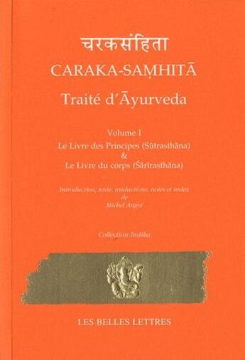 Couverture du livre « Caraka-Samhita ; traité d'ayurveda Tome 1 ; le livre des principes & le livre du corps » de Michel Angot aux éditions Belles Lettres