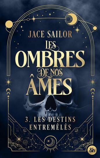 Couverture du livre « Les ombres de nos âmes Tome 3 : Les destins entremêlés » de Jace Sailor aux éditions Harlequin