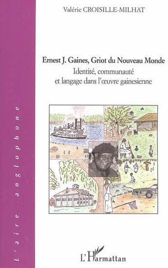 Couverture du livre « Ernest J. Gaines, griot du nouveau monde ; identité, communauté et langage dans l'oeuvre gainesienne » de Valerie Croisille-Milhat aux éditions L'harmattan