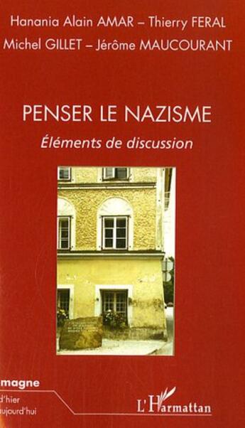 Couverture du livre « Penser le nazisme ; éléments de discussion » de Jerome Maucourant et Michel Gillet et Hanania Alain Amar et Thierry Feral aux éditions L'harmattan