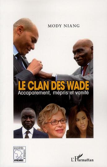 Couverture du livre « Le clan des Wade ; accaparement, mépris et vanité » de Mody Niang aux éditions L'harmattan