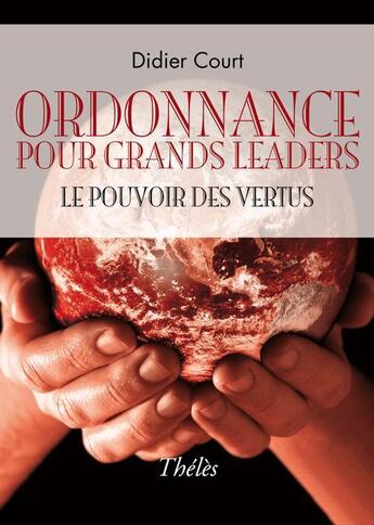 Couverture du livre « Ordonnance pour grands leaders ; le pouvoir des vertus » de Didier Court aux éditions Theles