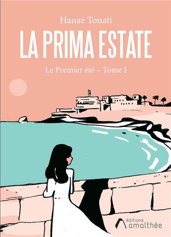 Couverture du livre « La prima estate Tome 1 : le premier été » de Hanae Touati aux éditions Amalthee