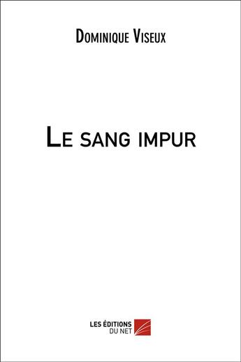 Couverture du livre « Le sang impur » de Dominique Viseux aux éditions Editions Du Net