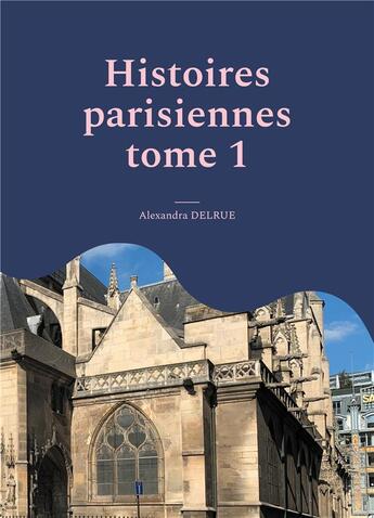 Couverture du livre « Histoires parisiennes : Quartier Saint-Germain l'Auxerrois » de Delrue Alexandra aux éditions Books On Demand