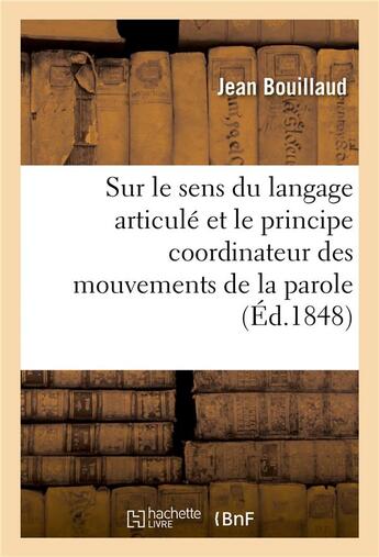 Couverture du livre « Recherches cliniques propres à démontrer que le sens du langage articulé et le principe coordinateur : des mouvements de la parole résident dans les lobules antérieurs du cerveau » de Jean Bouillaud aux éditions Hachette Bnf