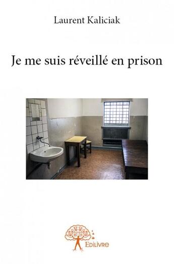 Couverture du livre « Je me suis réveillée en prison » de Laurent Kaliciak aux éditions Edilivre