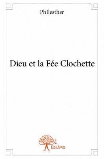 Couverture du livre « Dieu et la fée Clochette » de Philesther aux éditions Edilivre