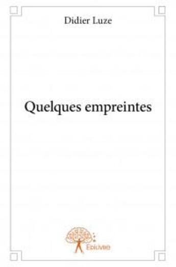 Couverture du livre « Quelques empreintes » de Didier Luze aux éditions Edilivre