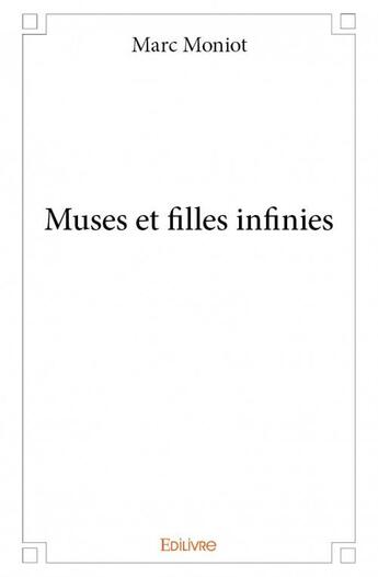 Couverture du livre « Muses et filles infinies » de Marc Moniot aux éditions Edilivre