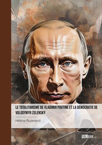 Couverture du livre « Le totalitarisme de Vladimir Poutine et la démocratie de Volodymyr Zelensky » de Helene Ruderand aux éditions Publibook