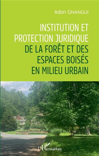 Couverture du livre « Institution et protection juridique de la forêt et des espaces boisés en milieu urbain » de Adon Gnangui aux éditions L'harmattan