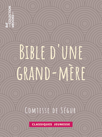 Couverture du livre « Bible d'une grand-mère » de Sophie De Segur aux éditions Bnf Collection Ebooks