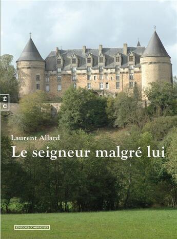 Couverture du livre « Le seigneur malgré lui » de Laurent Allard aux éditions Complicites