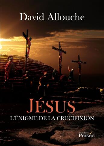 Couverture du livre « Jésus ; l'énigme de la crucifixion » de David Allouche aux éditions Persee