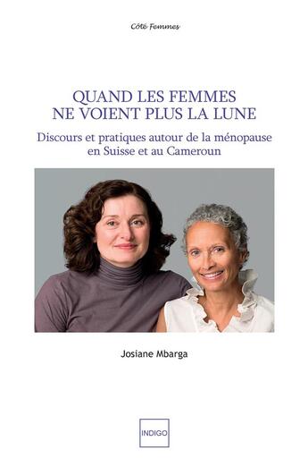 Couverture du livre « Quand les femmes ne voient plus la lune ; discours et pratiques autour de la ménopause en Suisse et au Cameroun » de Josiane Mbarga aux éditions Indigo Cote Femmes