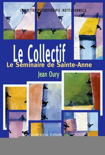 Couverture du livre « Le Collectif. Le Séminaire de Sainte-Anne » de Jean Oury aux éditions Champ Social