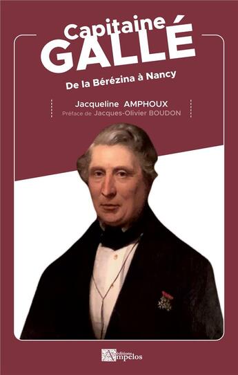 Couverture du livre « Capitaine Gallé : de la Bérézina à Nancy » de Jacqueline Amphoux aux éditions Ampelos