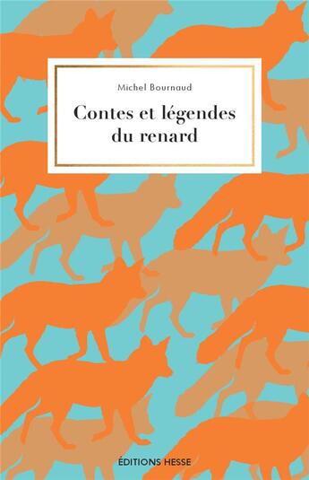 Couverture du livre « Contes et légendes du renard » de Michel Bournaud aux éditions Hesse