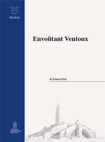 Couverture du livre « Envoûtant Ventoux » de Franck Petit aux éditions Editions Universitaires D'avignon