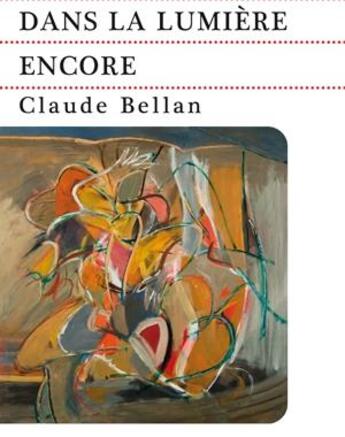 Couverture du livre « Dans la lumière encore » de Claude Bellan aux éditions Le Festin