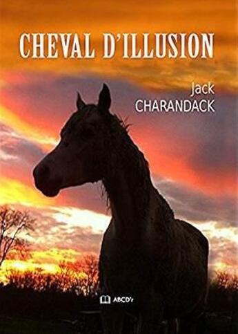 Couverture du livre « Cheval d'illusion » de Jack Charandack aux éditions Abcd'r