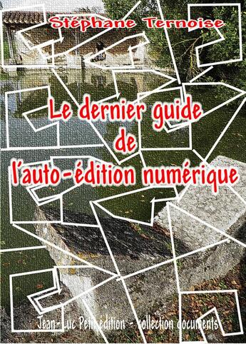 Couverture du livre « Le dernier guide de l'auto-édition numérique » de Stephane Ternoise aux éditions Jean-luc Petit Editions