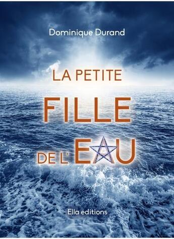 Couverture du livre « La petite fille de l'eau » de Dominique Durand aux éditions Ella Editions