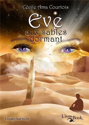 Couverture du livre « Eve aux sables dormant » de Cecile Ama Courtois aux éditions L'ivre Book