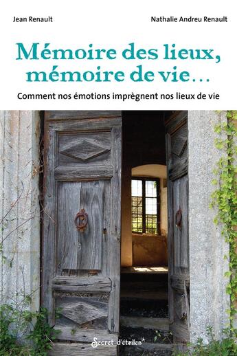 Couverture du livre « Mémoire des lieux, mémoires de vies.... comment nos émotions imprègnent nos lieux de vie » de Jean Renault et Nathalie Andreu Renault aux éditions Secret D'etoiles