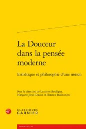 Couverture du livre « La douceur dans la pensée moderne ; esthétique et philosophie d'une notion » de  aux éditions Classiques Garnier