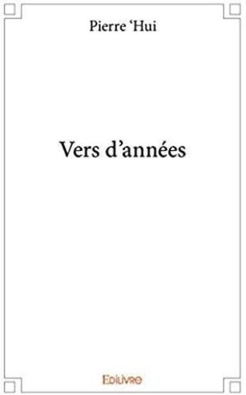 Couverture du livre « Vers d'années » de Pierre 'Hui aux éditions Edilivre