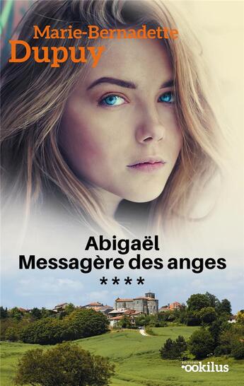 Couverture du livre « Abigaël ; messagère des anges Tome 4 » de Marie-Bernadette Dupuy aux éditions Ookilus