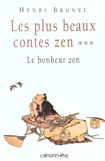 Couverture du livre « Les Plus Beaux Contes Zen, t.3 : Le bonheur zen » de Henri Brunel aux éditions Calmann-levy